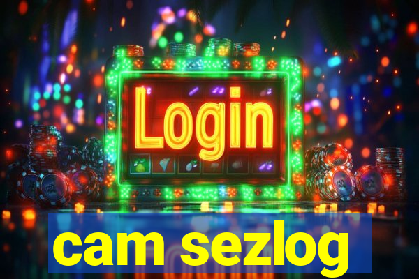 cam sezlog